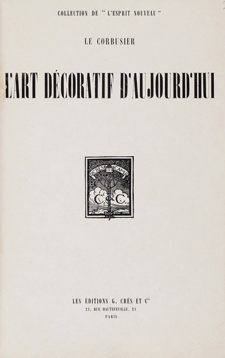 Ле Корбюзье. Декоративное искусство сегодня. [Le Corbusier. L’Art decoratif d’aujourd’hui. На фр. яз.] Париж: Les Editions G. Cres et C-ie, 1925.