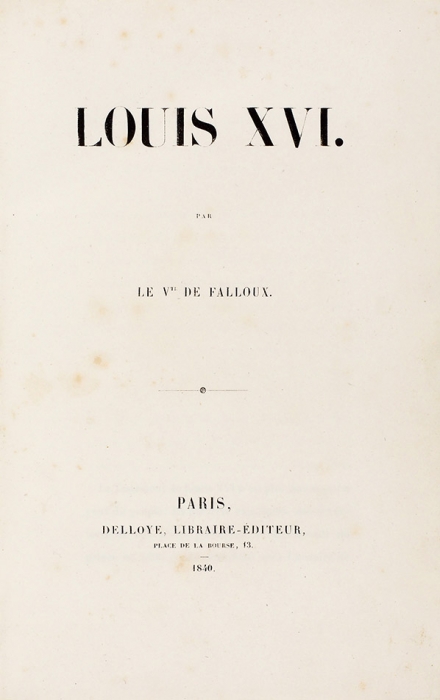 [Роскошный экземпляр] Фаллу, А. Луи XVI. [Louis XVI. Par le Vte de Falloux]. Париж: Delloye, 1840.